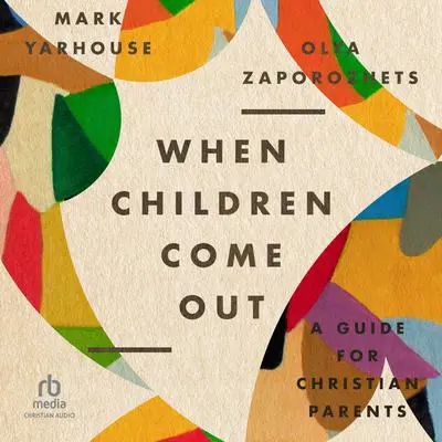 When Children Come Out: A Guide for Christian Parents Audibook, by Mark Yarhouse