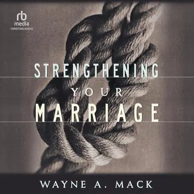 Strengthening Your Marriage Audibook, by Wayne A. Mack