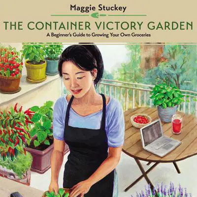 The Container Victory Garden: A Beginner’s Guide to Growing Your Own Groceries Audibook, by Maggie Stuckey