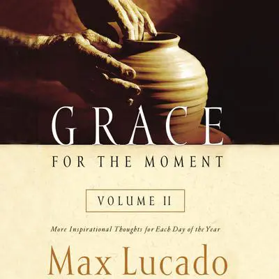 Grace for the Moment Volume II: More Inspirational Thoughts for Each Day of the Year Audibook, by Max Lucado