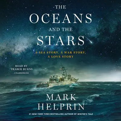 The Oceans and the Stars: A Sea Story, A War Story, A Love Story; The Seven Battles and Mutiny of Athena, Patrol Coastal Ship 15 Audibook, by Mark Helprin