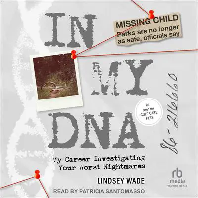 In My DNA: My Career Investigating Your Worst Nightmares Audibook, by Lindsey Wade
