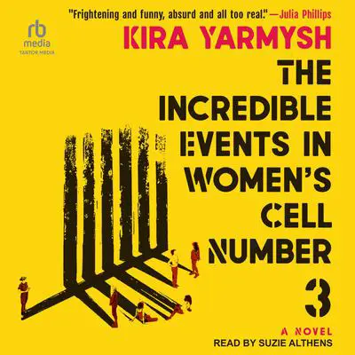 The Incredible Events in Women's Cell Number 3: A Novel Audibook, by Kira Yarmysh