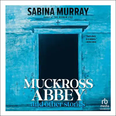 Muckross Abbey and Other Stories Audibook, by Sabina Murray