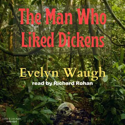 The Man Who Liked Dickens Audibook, by Evelyn Waugh