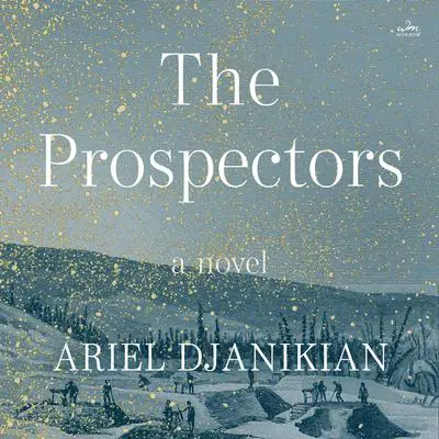 The Prospectors: A Novel Audibook, by Ariel Djanikian