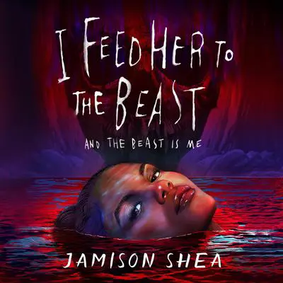 I Feed Her to the Beast and the Beast Is Me Audibook, by Jamison Shea
