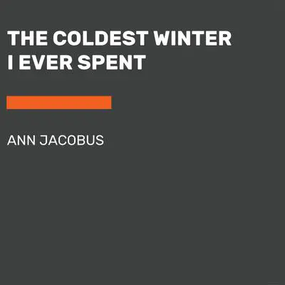 The Coldest Winter I Ever Spent Audibook, by Ann Jacobus