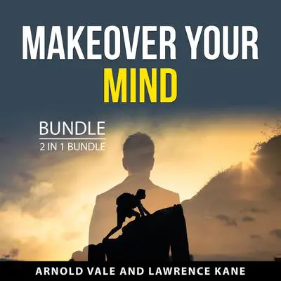 Makeover Your Mind Bundle, 2 in 1 Bundle Audibook, by Arnold Vale