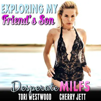 Exploring My Friend’s Son : Desperate MILFs (Milf Erotica Breeding Erotica) Audibook, by Tori Westwood