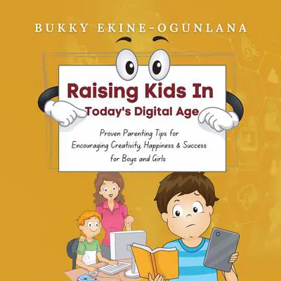 Raising Kids in Today’s Digital Age Audibook, by Bukky Ekine-Ogunlana