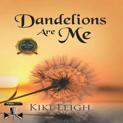 Dandelions Are Me Audibook, by Kiki Leigh
