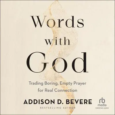 Words With God: Trading Boring, Empty Prayer for Real Connection Audibook, by Addison D. Bevere