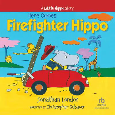 Here Comes Firefighter Hippo Audibook, by Jonathan London