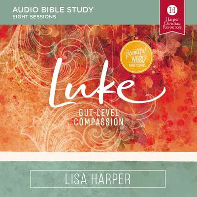 Luke: Audio Bible Studies: Gut-Level Compassion Audibook, by Lisa Harper
