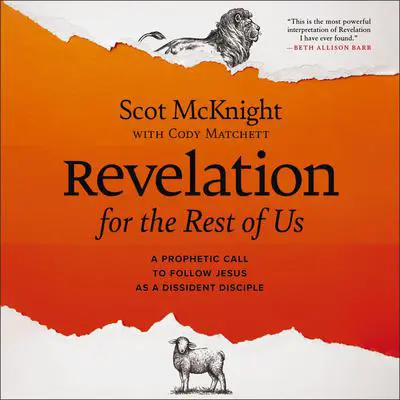 Revelation for the Rest of Us: A Prophetic Call to Follow Jesus as a Dissident Disciple Audibook, by Scot McKnight