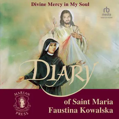 The Diary of St. Maria Faustina Kowalska: Divine Mercy in My Soul Audibook, by Maria Faustina Kowalska