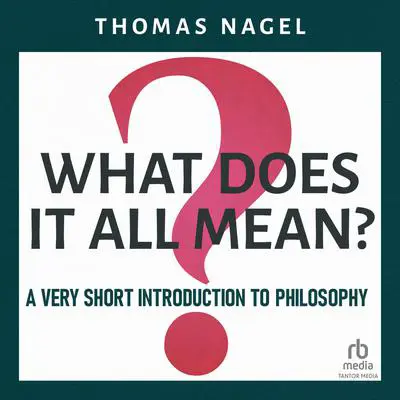What Does It All Mean?: A Very Short Introduction to Philosophy Audibook, by Thomas Nagel