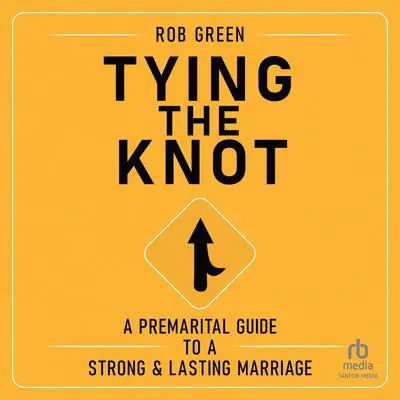 Tying the Knot: A Premarital Guide to a Strong and Lasting Marriage Audibook, by Rob Green