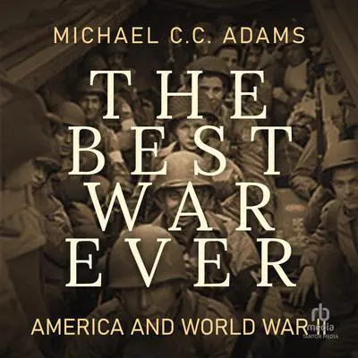 The Best War Ever: America and World War II Audibook, by Michael C.C. Adams