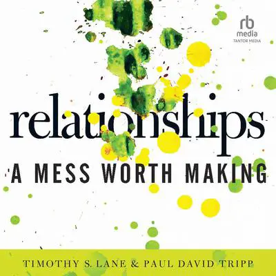 Relationships: A Mess Worth Making Audibook, by Paul David Tripp