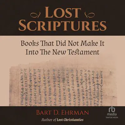 Lost Scriptures: Books that Did Not Make It into the New Testament Audibook, by Bart D. Ehrman