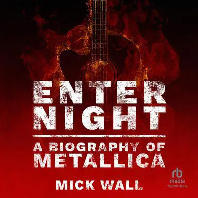 Enter Night: A Biography of Metallica Audibook, by Mick Wall