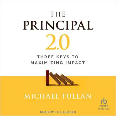 The Principal 2.0: Three Keys to Maximizing Impact Audibook, by Michael Fullan