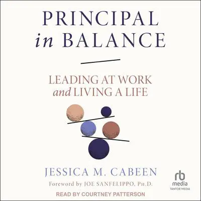 Principal in Balance: Leading at Work and Living a Life Audibook, by Jessica Cabeen
