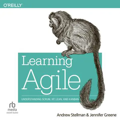 Learning Agile: Understanding Scrum, XP, Lean, and Kanban Audibook, by Andrew Stellman