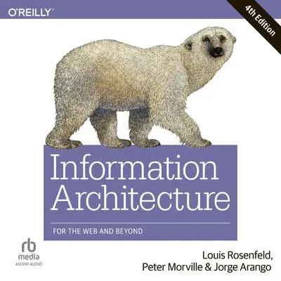 Information Architecture: For the Web and Beyond Audibook, by Louis Rosenfeld