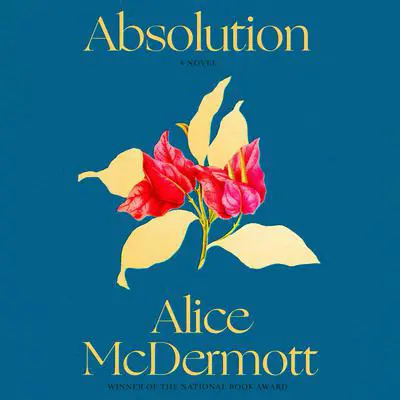 Absolution: A Novel Audibook, by Alice McDermott