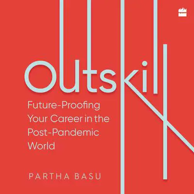 Outskill: Future Proofing Your Career in the Post-Pandemic World Audibook, by Partha Basu