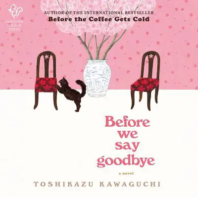 Before We Say Goodbye: A Novel Audibook, by Toshikazu Kawaguchi