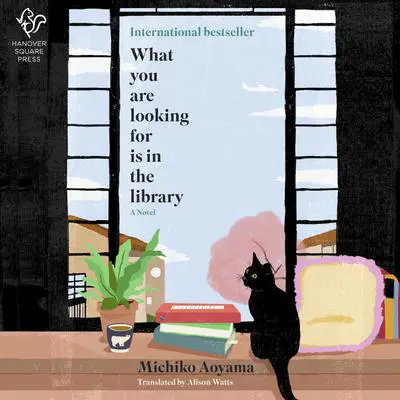 What You Are Looking For Is in the Library: A Novel Audibook, by Michiko Aoyama