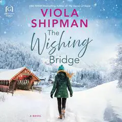 The Wishing Bridge Audibook, by Viola Shipman