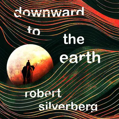 Downward to the Earth Audibook, by Robert Silverberg