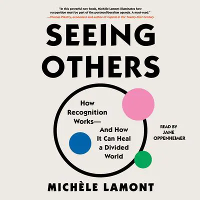 Seeing Others: How Recognition Works—and How It Can Heal a Divided World Audibook, by Michèle Lamont