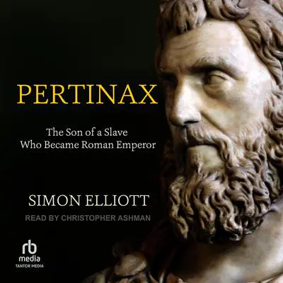 Pertinax: The Son of a Slave Who Became Roman Emperor Audibook, by Simon Elliot