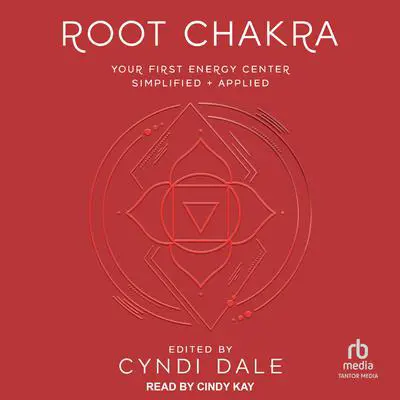 Root Chakra: Your First Energy Center Simplified + Applied Audibook, by Cyndi Dale