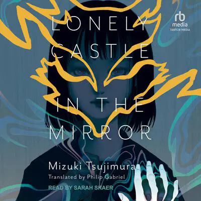 Lonely Castle in the Mirror Audibook, by Mizuki Tsujimura