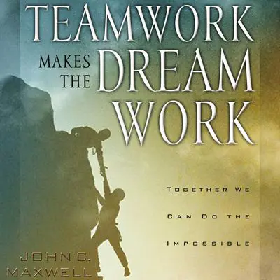 Teamwork Makes the Dream Work Audibook, by John C. Maxwell