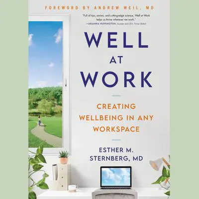 Well at Work: Creating Wellbeing in any Workspace Audibook, by Esther M. Sternberg