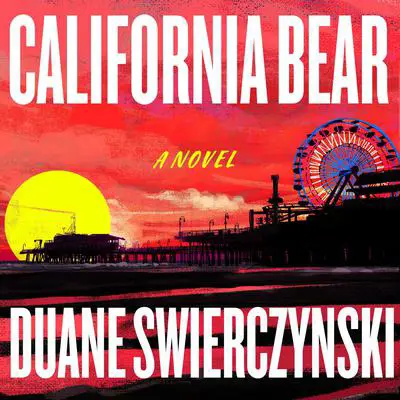 California Bear: A Novel Audibook, by Duane Swierczynski