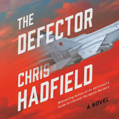 The Defector: A Novel Audibook, by Chris Hadfield