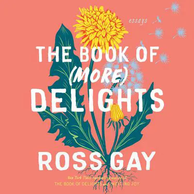 The Book of (More) Delights: Essays Audibook, by Ross Gay