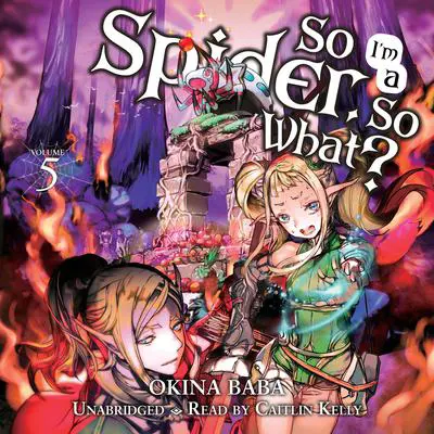 So I'm a Spider, So What?, Vol. 5 Audibook, by Okina Baba