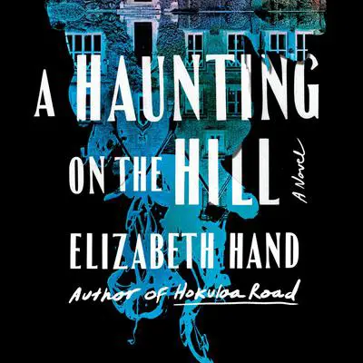 A Haunting on the Hill: A Novel Audibook, by Elizabeth Hand
