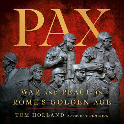 Pax: War and Peace in Rome's Golden Age Audibook, by Tom Holland