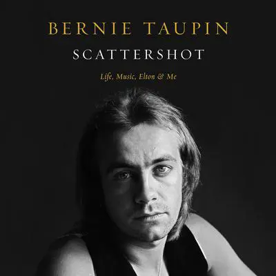 Scattershot: Life, Music, Elton, and Me Audibook, by Bernie Taupin